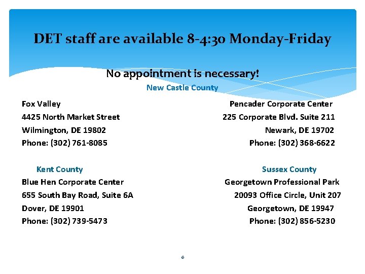 DET staff are available 8 -4: 30 Monday-Friday No appointment is necessary! New Castle