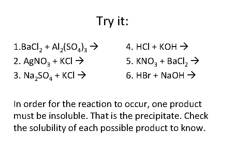 Try it: 1. Ba. Cl 2 + Al 2(SO 4)3 2. Ag. NO 3