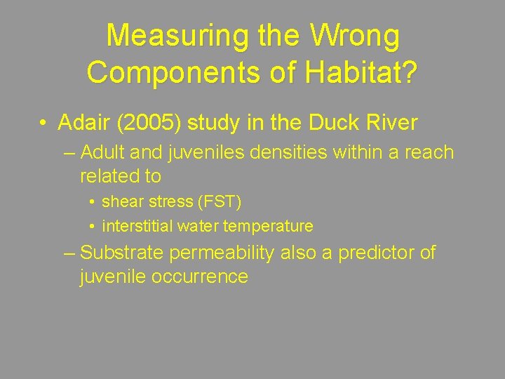 Measuring the Wrong Components of Habitat? • Adair (2005) study in the Duck River