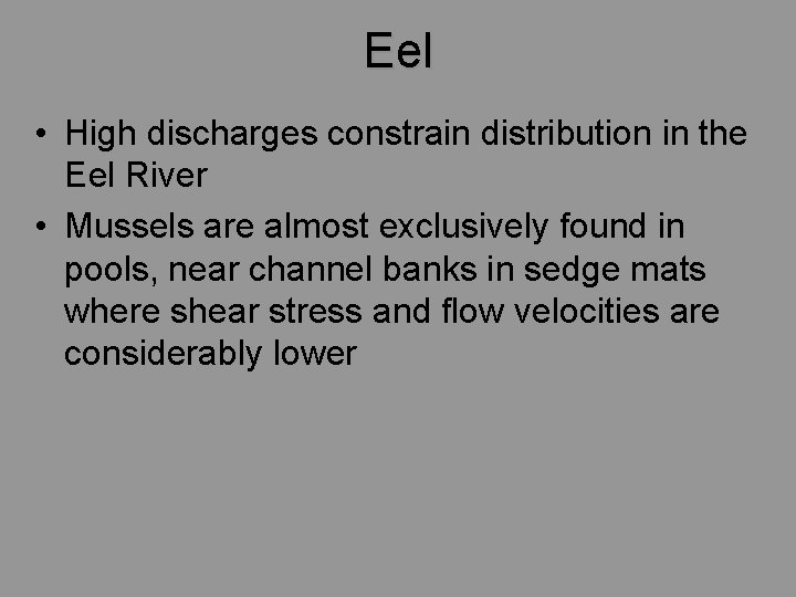 Eel • High discharges constrain distribution in the Eel River • Mussels are almost