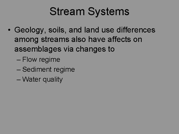 Stream Systems • Geology, soils, and land use differences among streams also have affects