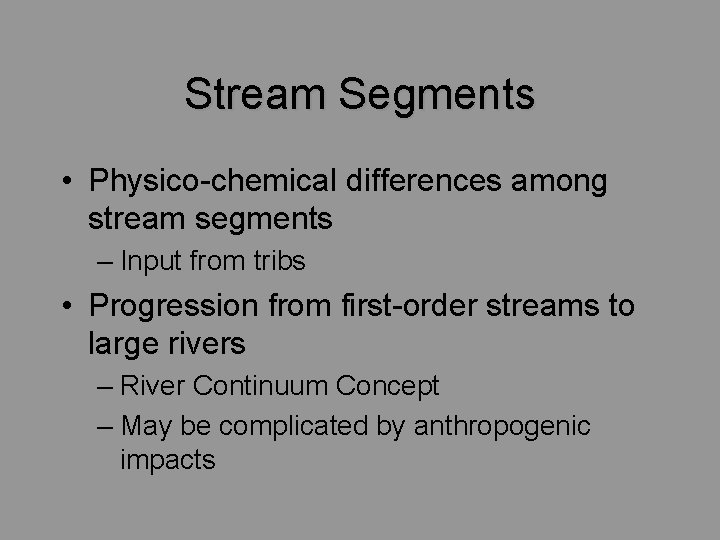 Stream Segments • Physico-chemical differences among stream segments – Input from tribs • Progression