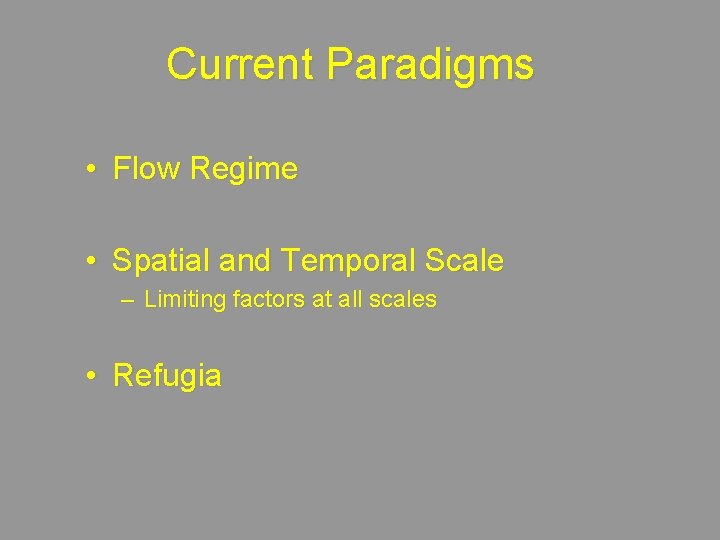 Current Paradigms • Flow Regime • Spatial and Temporal Scale – Limiting factors at