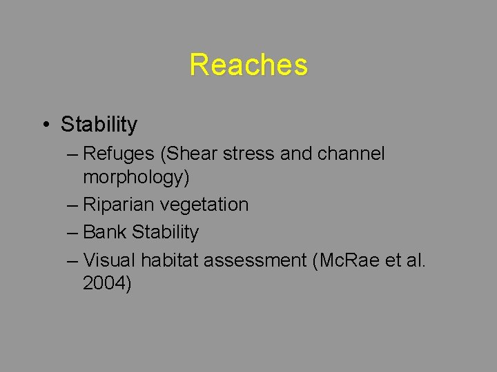 Reaches • Stability – Refuges (Shear stress and channel morphology) – Riparian vegetation –