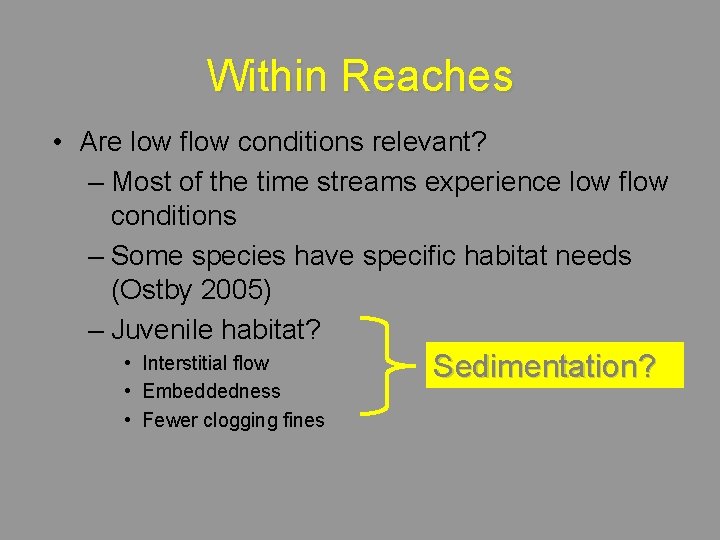 Within Reaches • Are low flow conditions relevant? – Most of the time streams