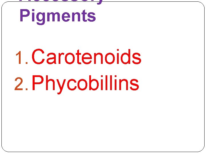 Accessory Pigments 1. Carotenoids 2. Phycobillins 