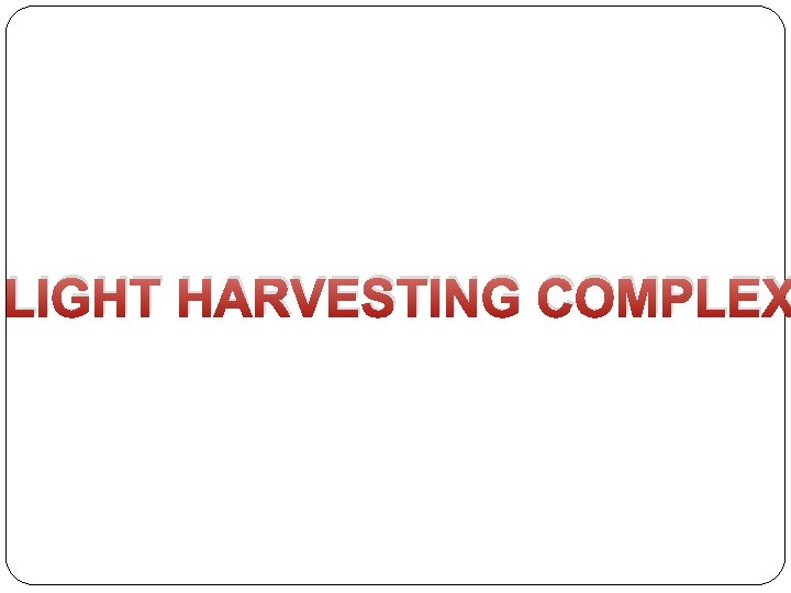 LIGHT HARVESTING COMPLEX 