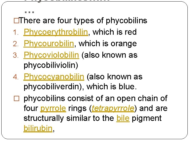 Phycobilines…… … �There are four types of phycobilins 1. Phycoerythrobilin, which is red 2.