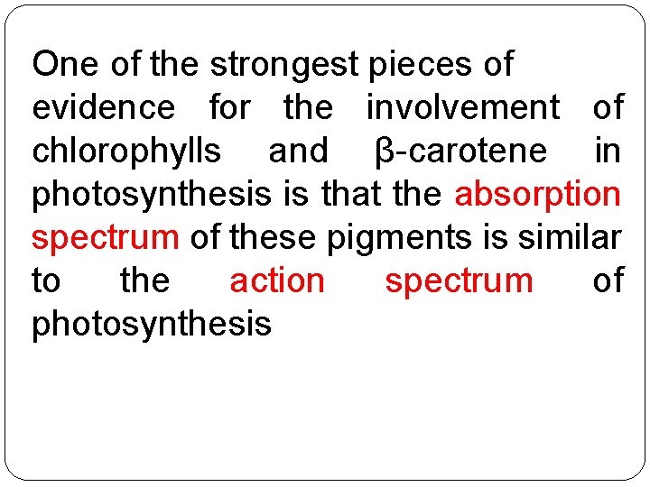 One of the strongest pieces of evidence for the involvement of chlorophylls and β
