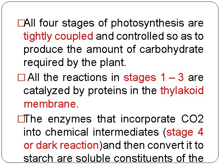 �All four stages of photosynthesis are tightly coupled and controlled so as to produce