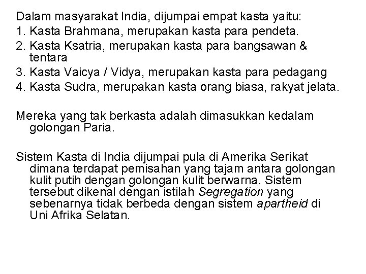 Dalam masyarakat India, dijumpai empat kasta yaitu: 1. Kasta Brahmana, merupakan kasta para pendeta.