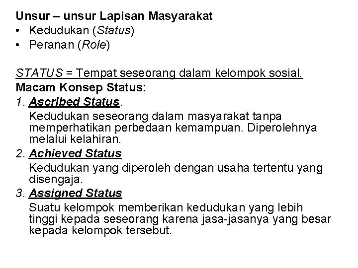 Unsur – unsur Lapisan Masyarakat • Kedudukan (Status) • Peranan (Role) STATUS = Tempat