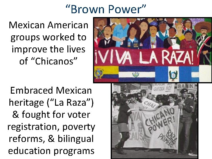 “Brown Power” Mexican American groups worked to improve the lives of “Chicanos” Embraced Mexican