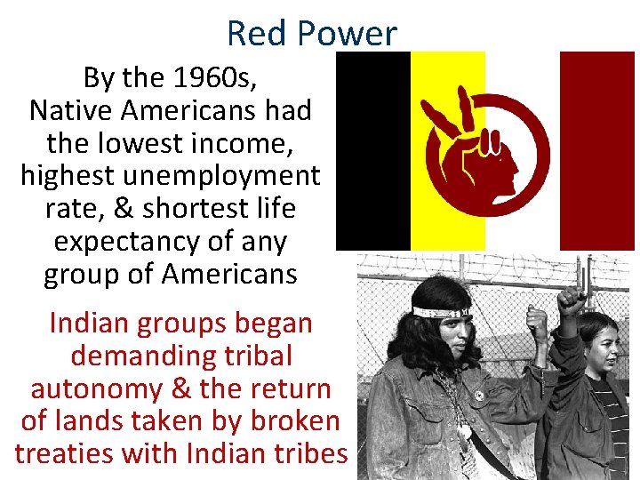 Red Power By the 1960 s, Native Americans had the lowest income, highest unemployment