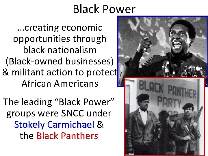 Black Power …creating economic opportunities through black nationalism (Black-owned businesses) & militant action to