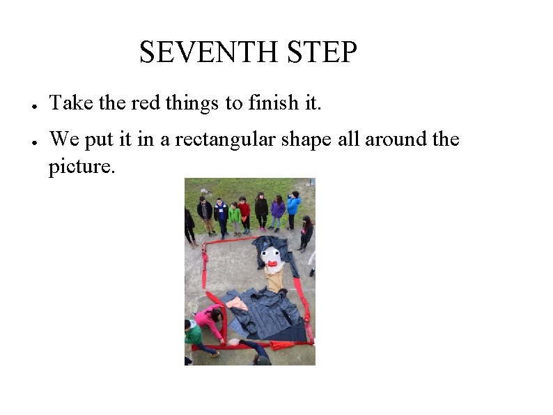 SEVENTH STEP ● ● Take the red things to finish it. We put it