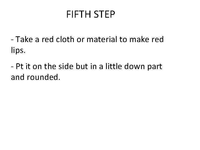 FIFTH STEP - Take a red cloth or material to make red lips. -