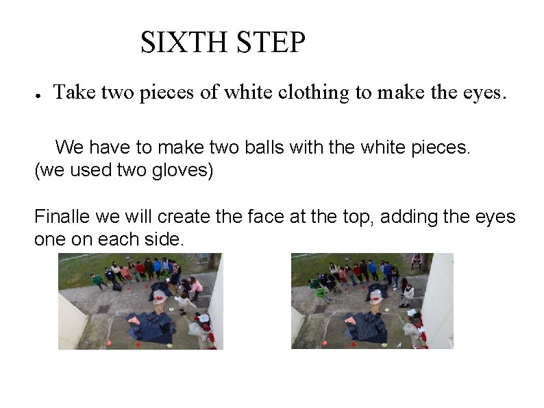 SIXTH STEP ● Take two pieces of white clothing to make the eyes. We