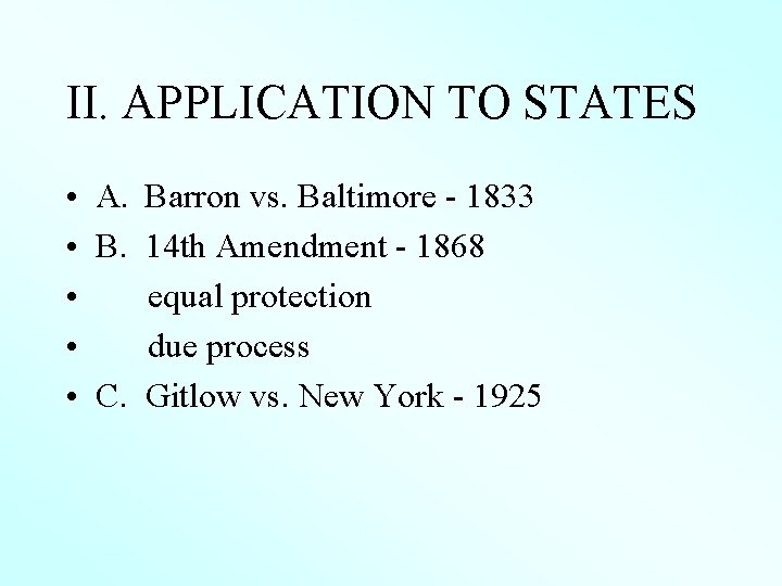 II. APPLICATION TO STATES • A. Barron vs. Baltimore - 1833 • B. 14