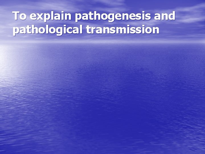 To explain pathogenesis and pathological transmission 