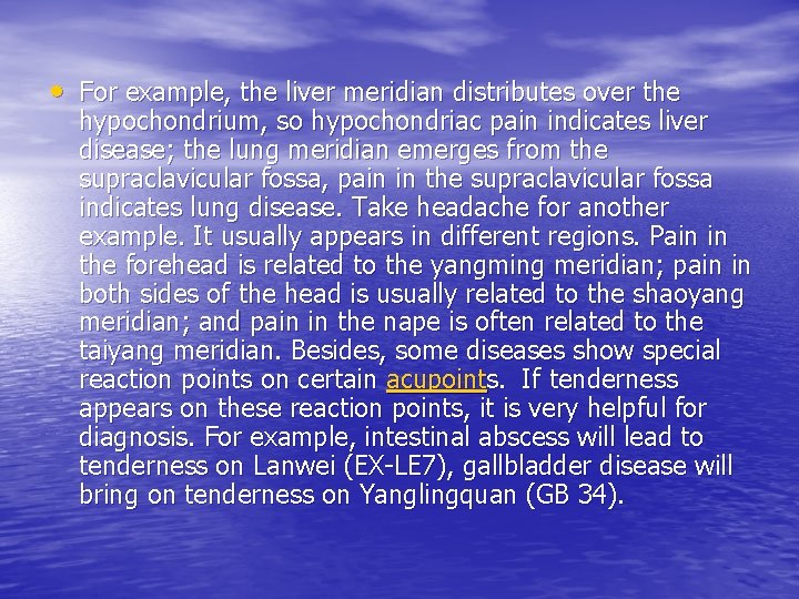  • For example, the liver meridian distributes over the hypochondrium, so hypochondriac pain