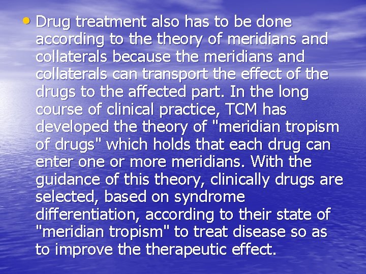  • Drug treatment also has to be done according to theory of meridians