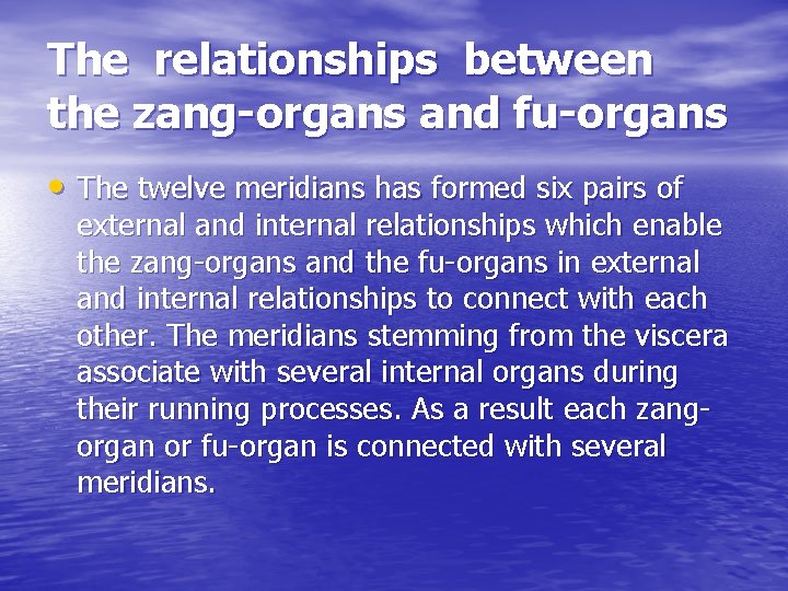The relationships between the zang-organs and fu-organs • The twelve meridians has formed six