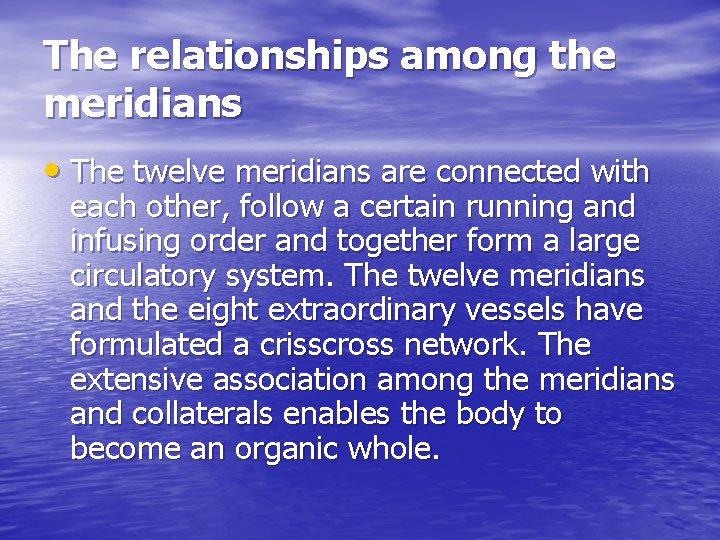 The relationships among the meridians • The twelve meridians are connected with each other,