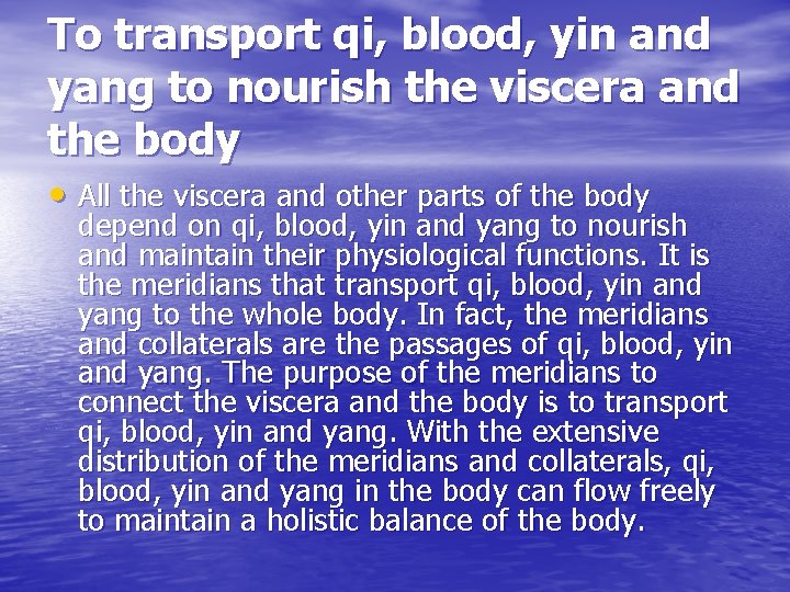 To transport qi, blood, yin and yang to nourish the viscera and the body