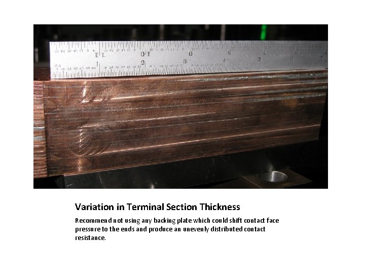 Variation in Terminal Section Thickness Recommend not using any backing plate which could shift