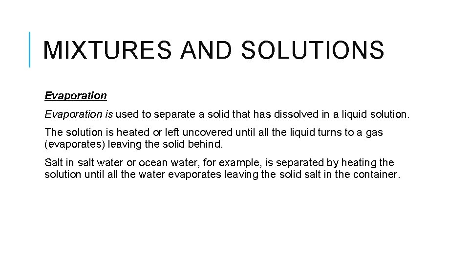 MIXTURES AND SOLUTIONS Evaporation is used to separate a solid that has dissolved in