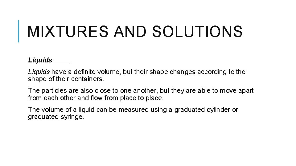 MIXTURES AND SOLUTIONS Liquids have a definite volume, but their shape changes according to