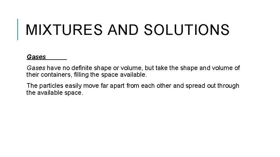 MIXTURES AND SOLUTIONS Gases have no definite shape or volume, but take the shape