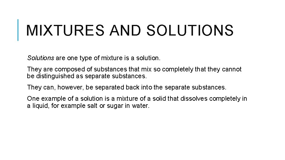 MIXTURES AND SOLUTIONS Solutions are one type of mixture is a solution. They are