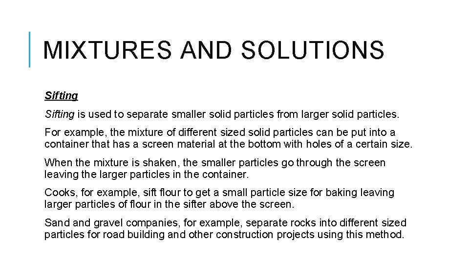 MIXTURES AND SOLUTIONS Sifting is used to separate smaller solid particles from larger solid