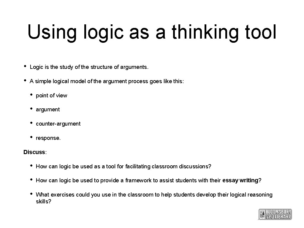 Using logic as a thinking tool • Logic is the study of the structure