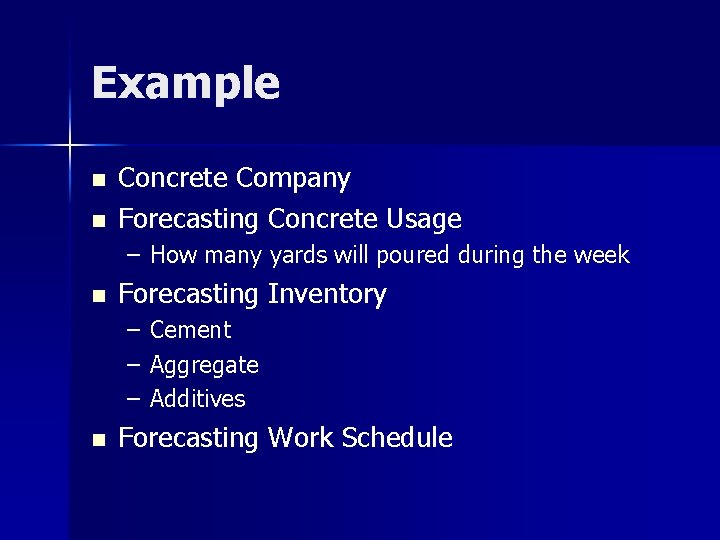 Example n n Concrete Company Forecasting Concrete Usage – How many yards will poured