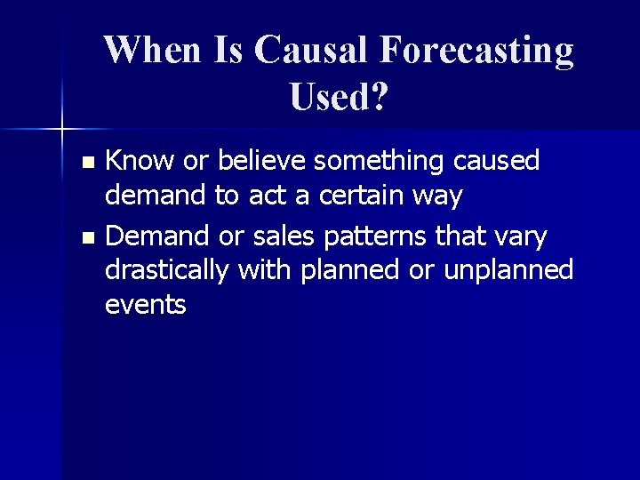 When Is Causal Forecasting Used? Know or believe something caused demand to act a