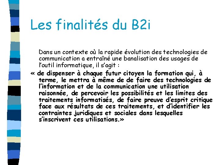 Les finalités du B 2 i Dans un contexte où la rapide évolution des