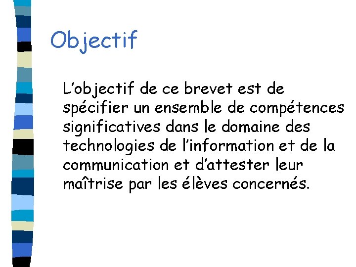 Objectif L’objectif de ce brevet est de spécifier un ensemble de compétences significatives dans