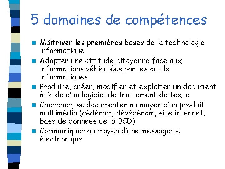 5 domaines de compétences n n n Maîtriser les premières bases de la technologie