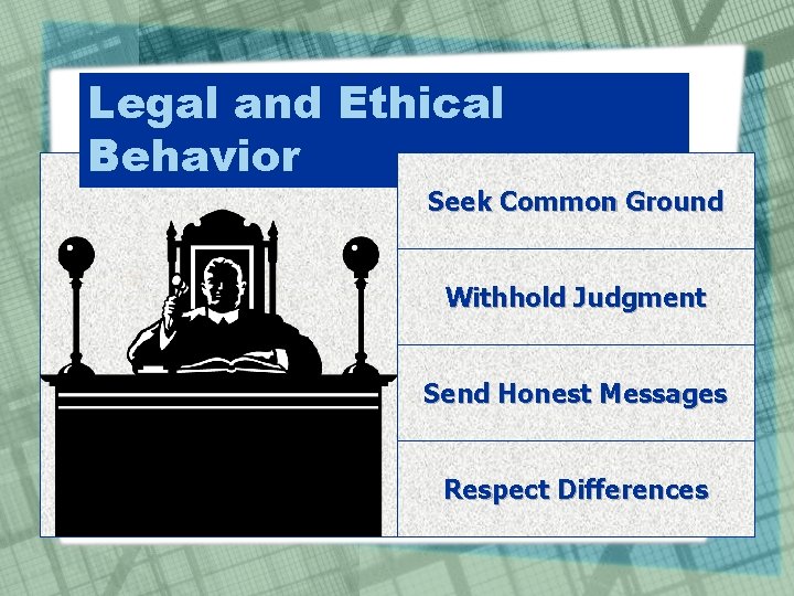 Legal and Ethical Behavior Seek Common Ground Withhold Judgment Send Honest Messages Respect Differences
