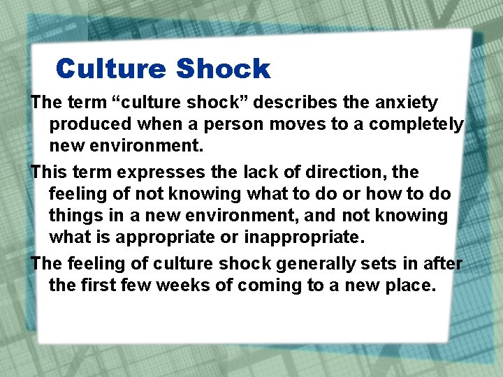 Culture Shock The term “culture shock” describes the anxiety produced when a person moves