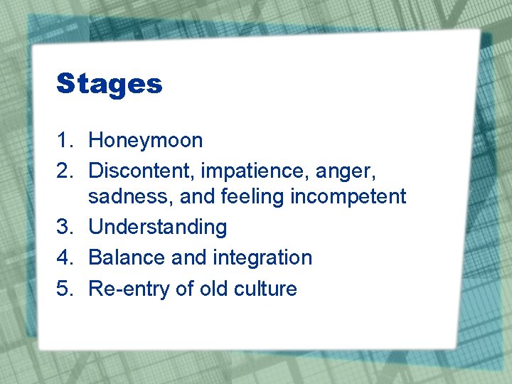 Stages 1. Honeymoon 2. Discontent, impatience, anger, sadness, and feeling incompetent 3. Understanding 4.