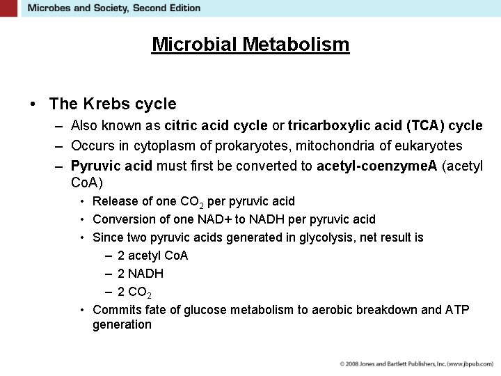 Microbial Metabolism • The Krebs cycle – Also known as citric acid cycle or