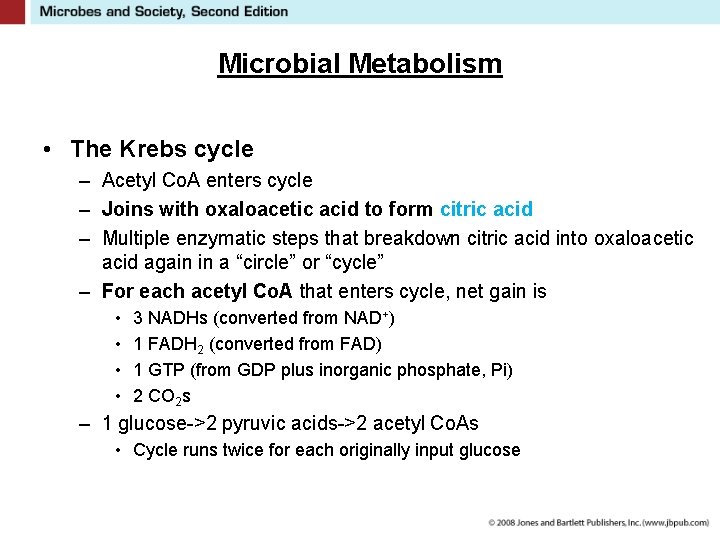 Microbial Metabolism • The Krebs cycle – Acetyl Co. A enters cycle – Joins