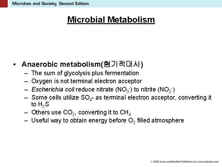 Microbial Metabolism • Anaerobic metabolism(혐기적대사) – – The sum of glycolysis plus fermentation Oxygen