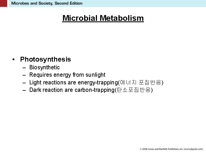 Microbial Metabolism • Photosynthesis – – Biosynthetic Requires energy from sunlight Light reactions are