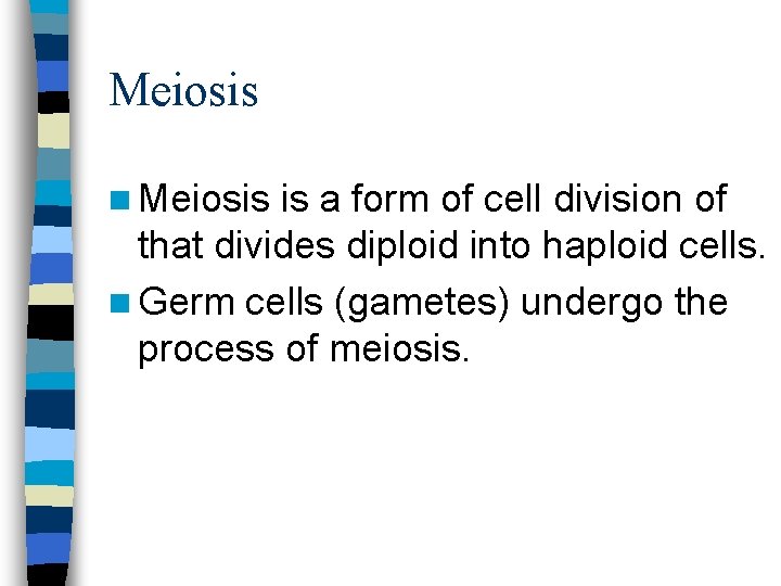 Meiosis n Meiosis is a form of cell division of that divides diploid into