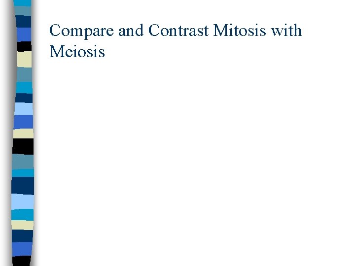 Compare and Contrast Mitosis with Meiosis 
